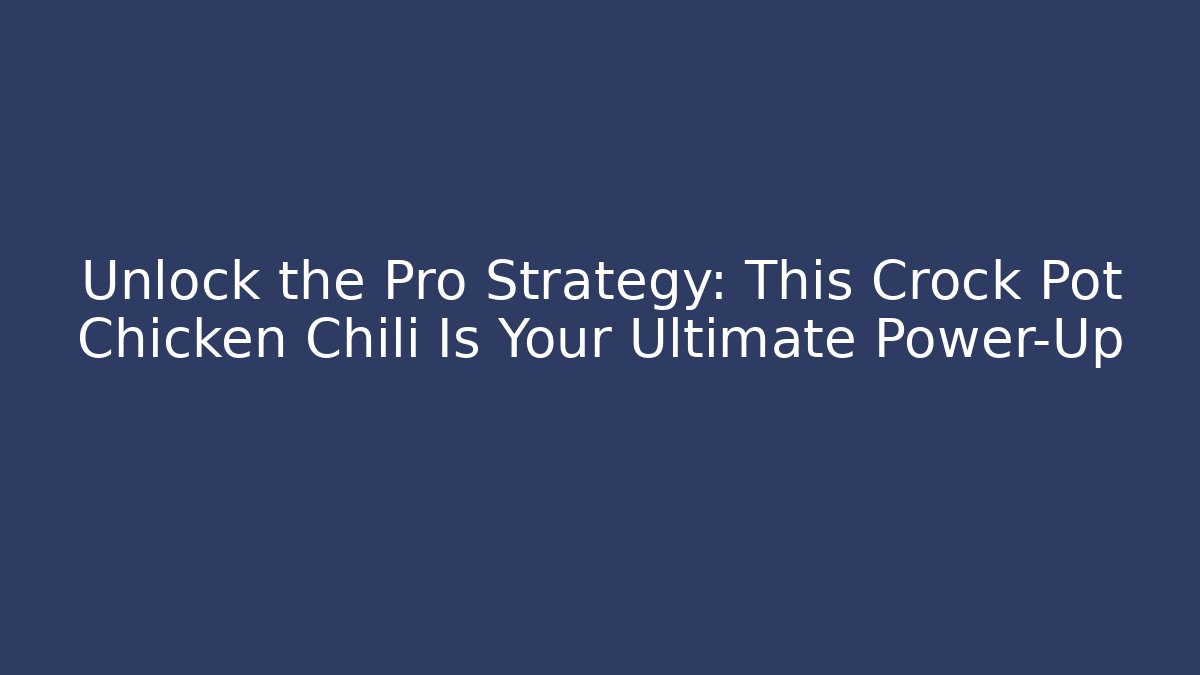 Unlock the Pro Strategy: This Crock Pot Chicken Chili Is Your Ultimate Power-Up