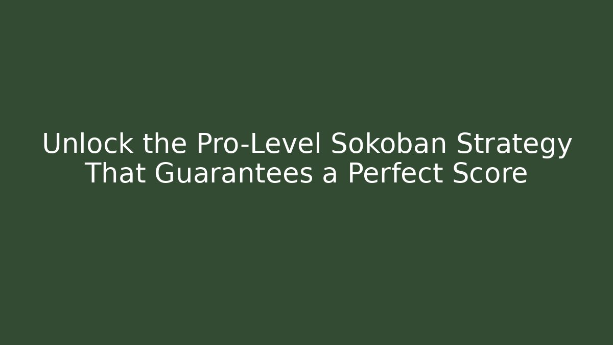 Unlock the Pro-Level Sokoban Strategy That Guarantees a Perfect Score