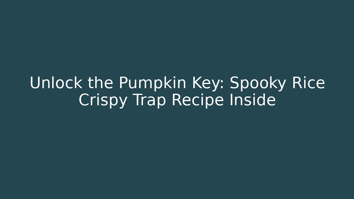 Unlock the Pumpkin Key: Spooky Rice Crispy Trap Recipe Inside