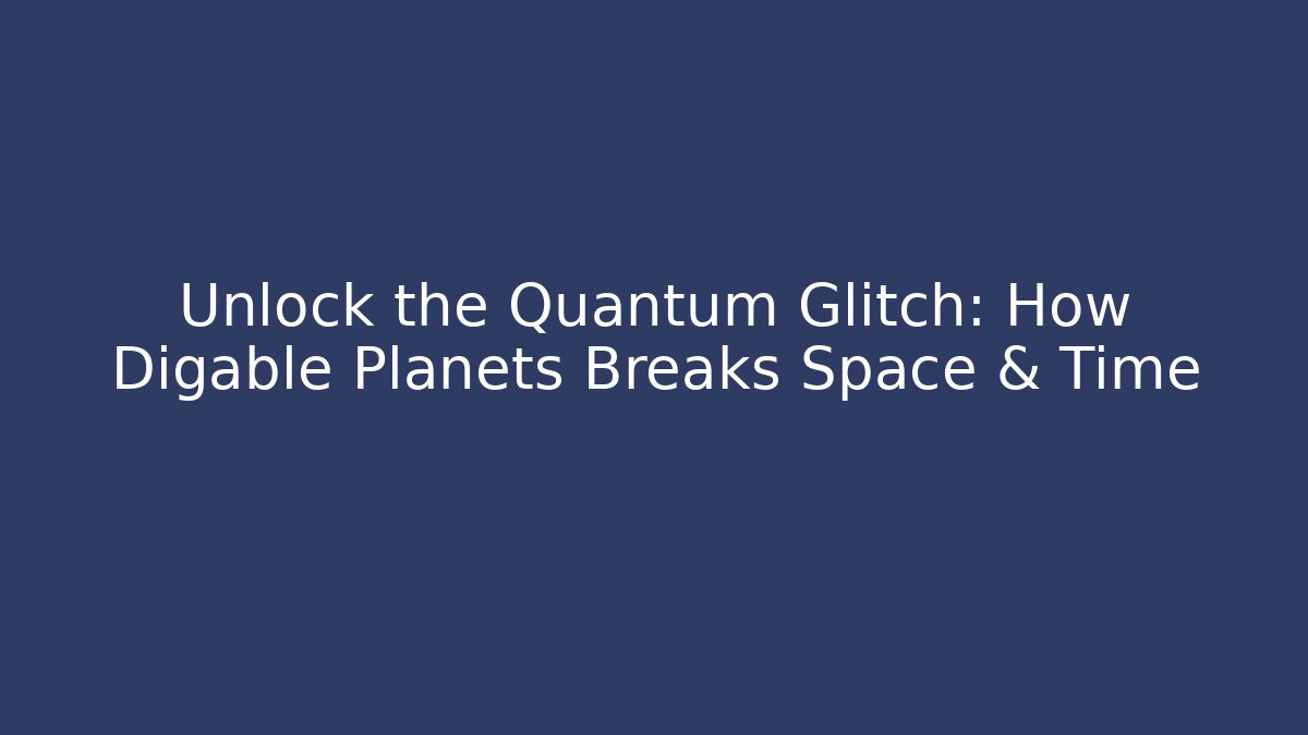 Unlock the Quantum Glitch: How Digable Planets Breaks Space & Time