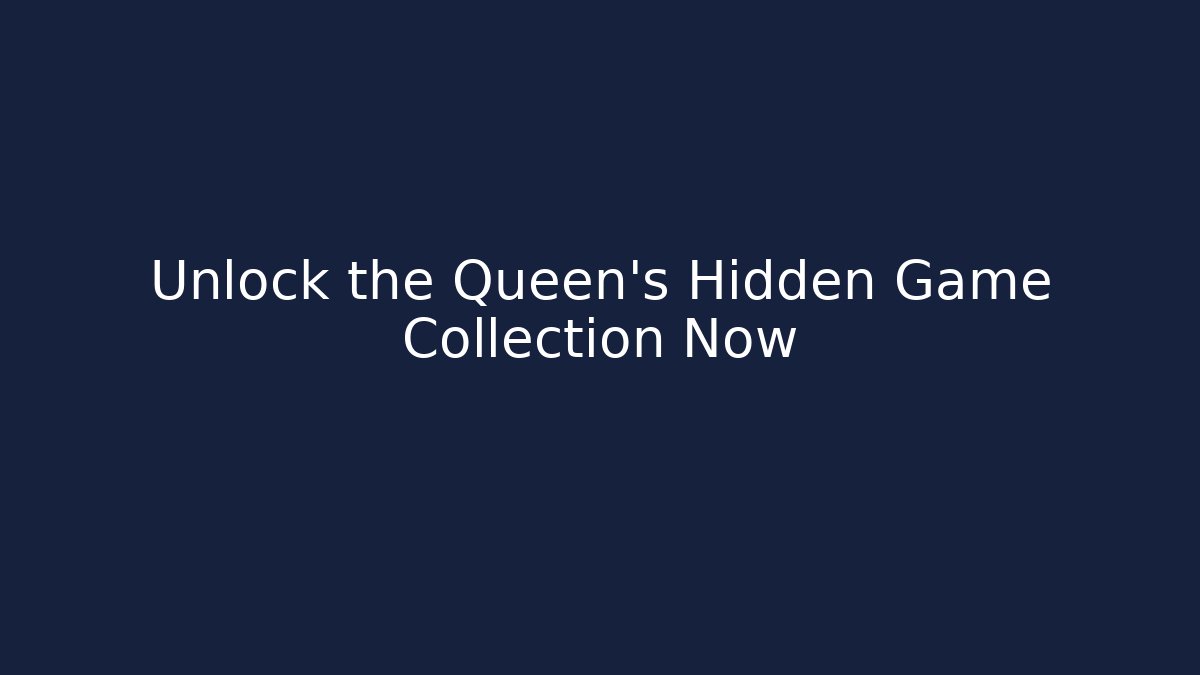 Unlock the Queen's Hidden Game Collection Now - Método de Aprovação