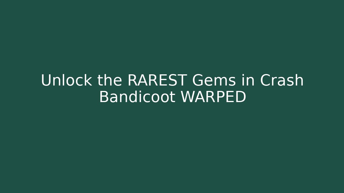 Unlock the RAREST Gems in Crash Bandicoot WARPED