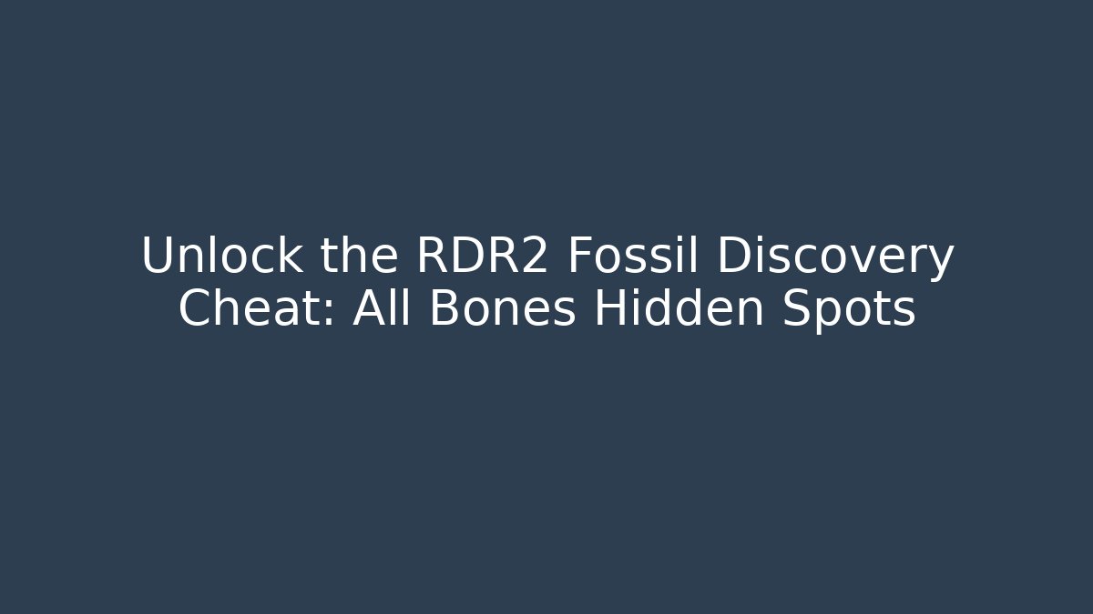 Unlock the RDR2 Fossil Discovery Cheat: All Bones Hidden Spots - Método de Aprovação