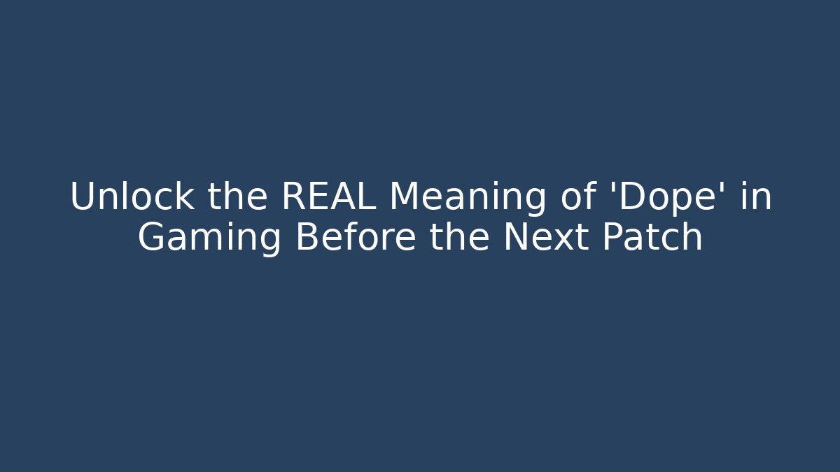 Unlock the REAL Meaning of 'Dope' in Gaming Before the Next Patch - Método de Aprovação
