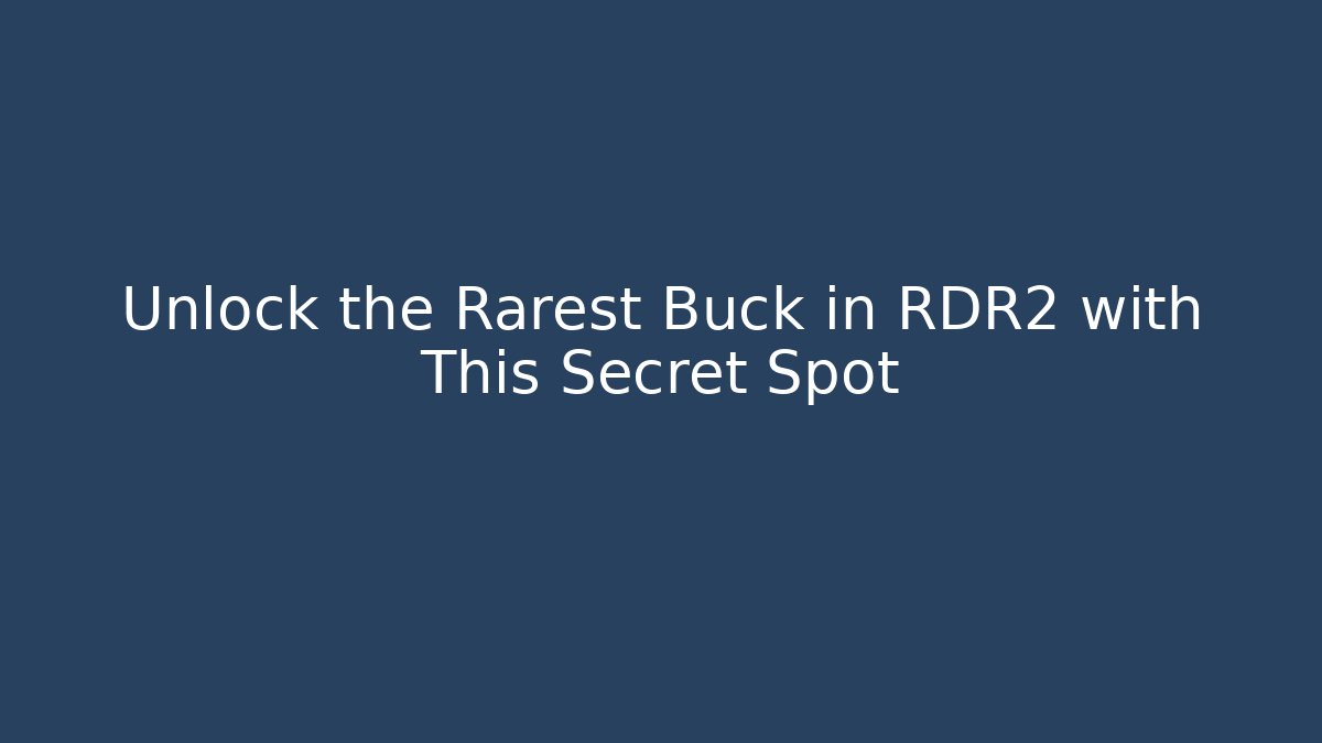 Unlock the Rarest Buck in RDR2 with This Secret Spot
