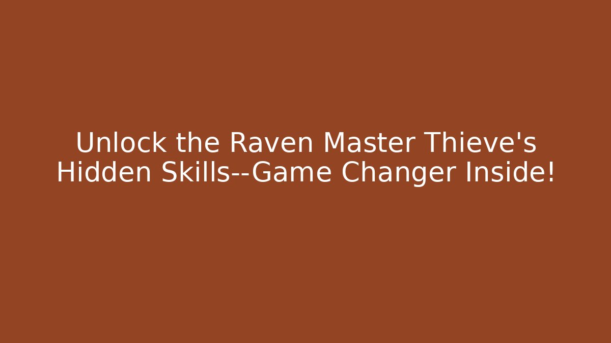 Unlock the Raven Master Thieve’s Hidden Skills—Game Changer Inside!