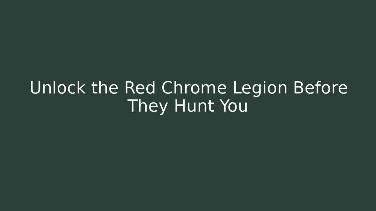 Unlock the Red Chrome Legion Before They Hunt You