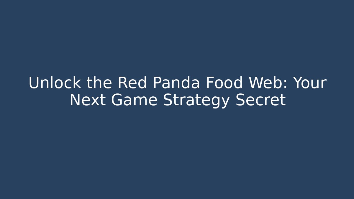 Unlock the Red Panda Food Web: Your Next Game Strategy Secret