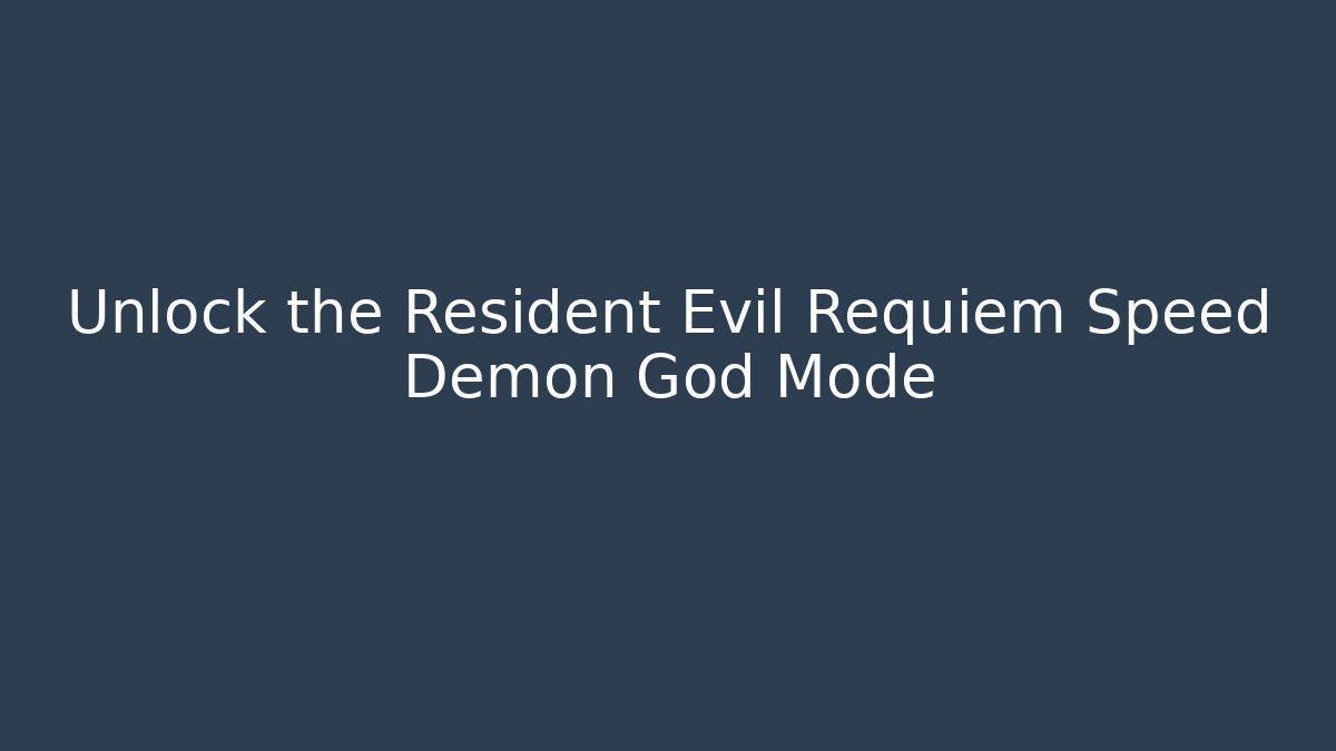 Unlock the Resident Evil Requiem Speed Demon God Mode