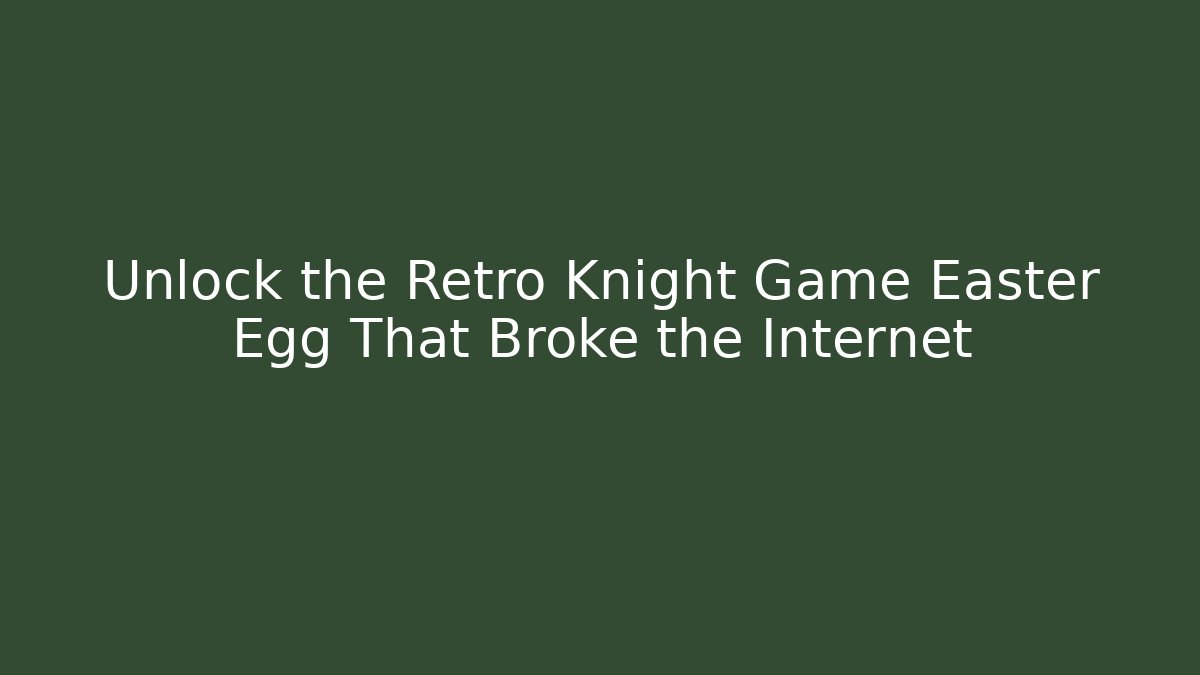 Unlock the Retro Knight Game Easter Egg That Broke the Internet