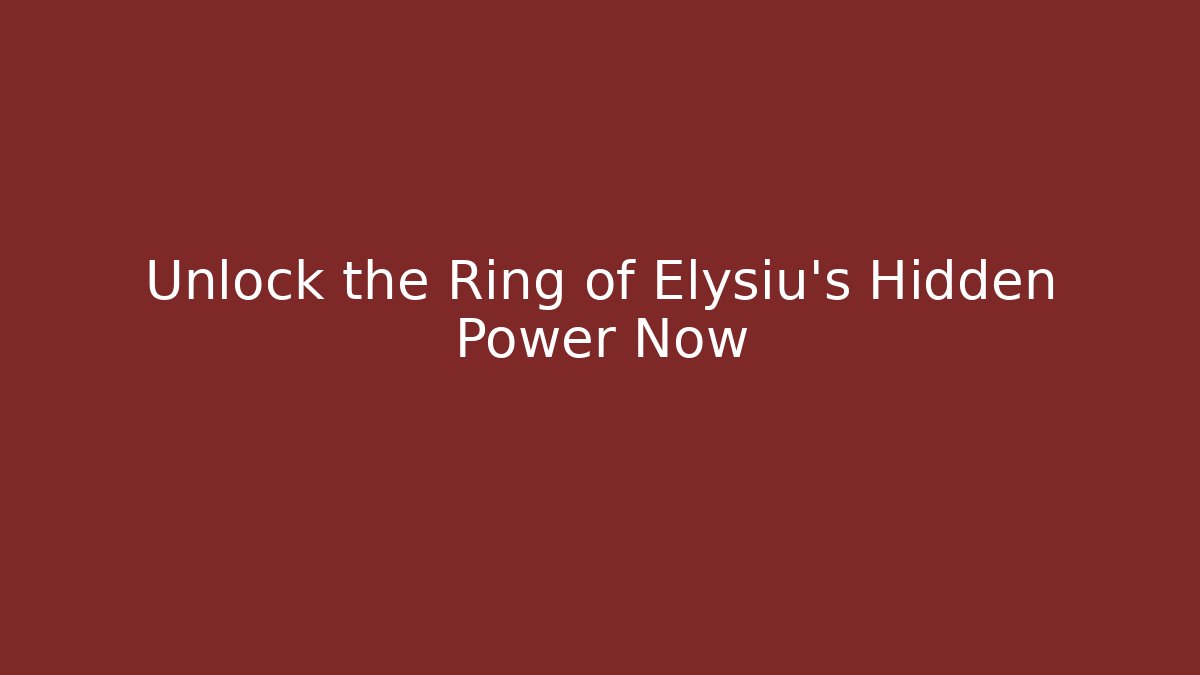Unlock the Ring of Elysiu's Hidden Power Now