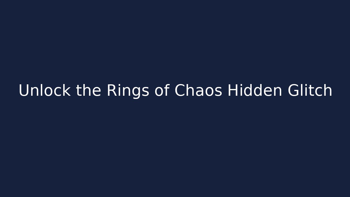 Unlock the Rings of Chaos Hidden Glitch
