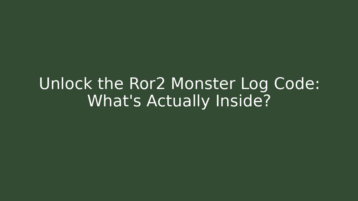 Unlock the Ror2 Monster Log Code: What’s Actually Inside?