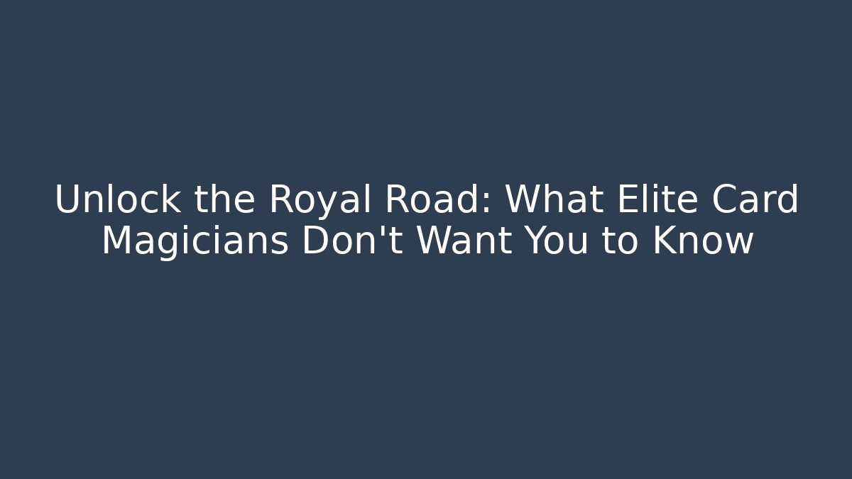 Unlock the Royal Road: What Elite Card Magicians Don't Want You to Know