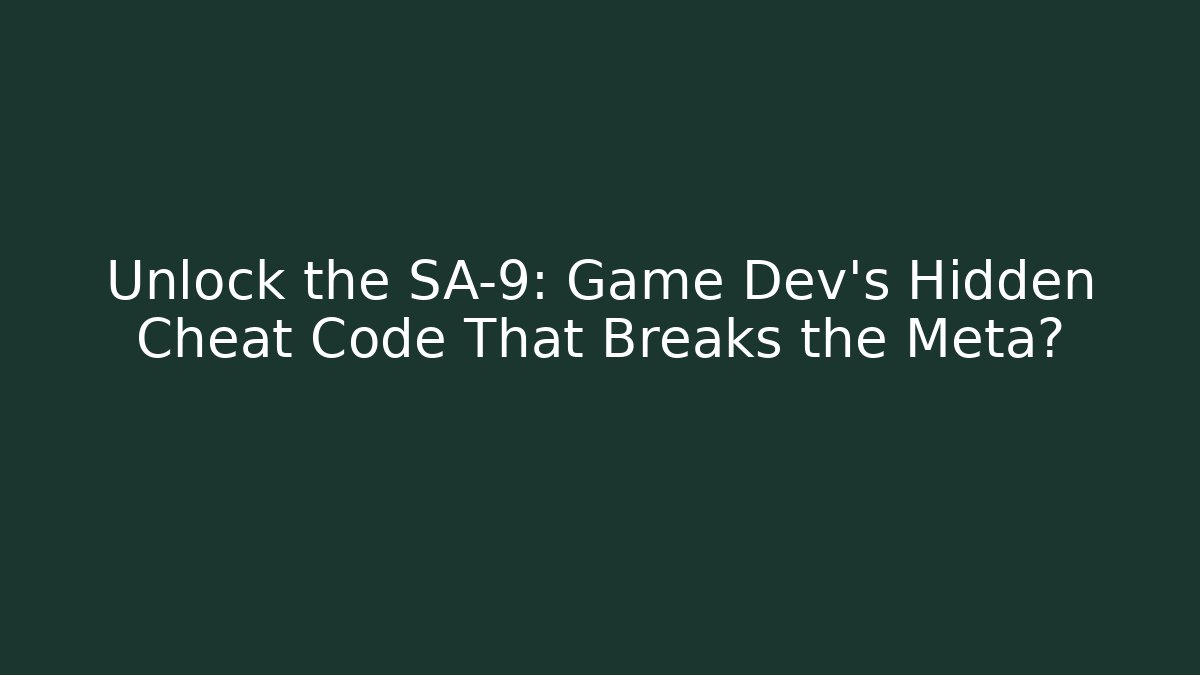 Unlock the SA-9: Game Dev’s Hidden Cheat Code That Breaks the Meta?