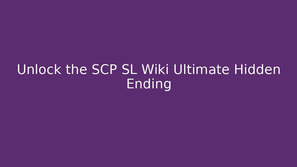 Unlock the SCP SL Wiki Ultimate Hidden Ending