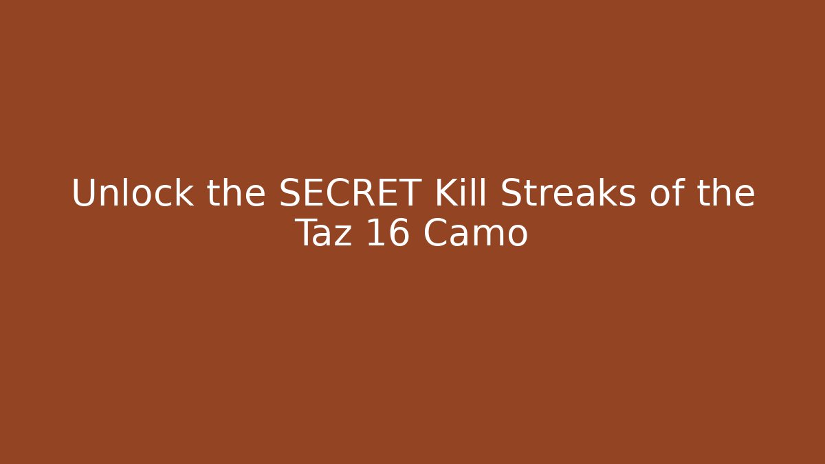 Unlock the SECRET Kill Streaks of the Taz 16 Camo