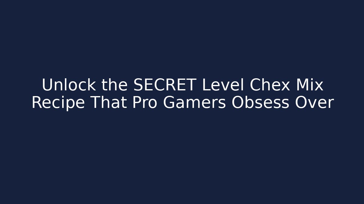 Unlock the SECRET Level Chex Mix Recipe That Pro Gamers Obsess Over