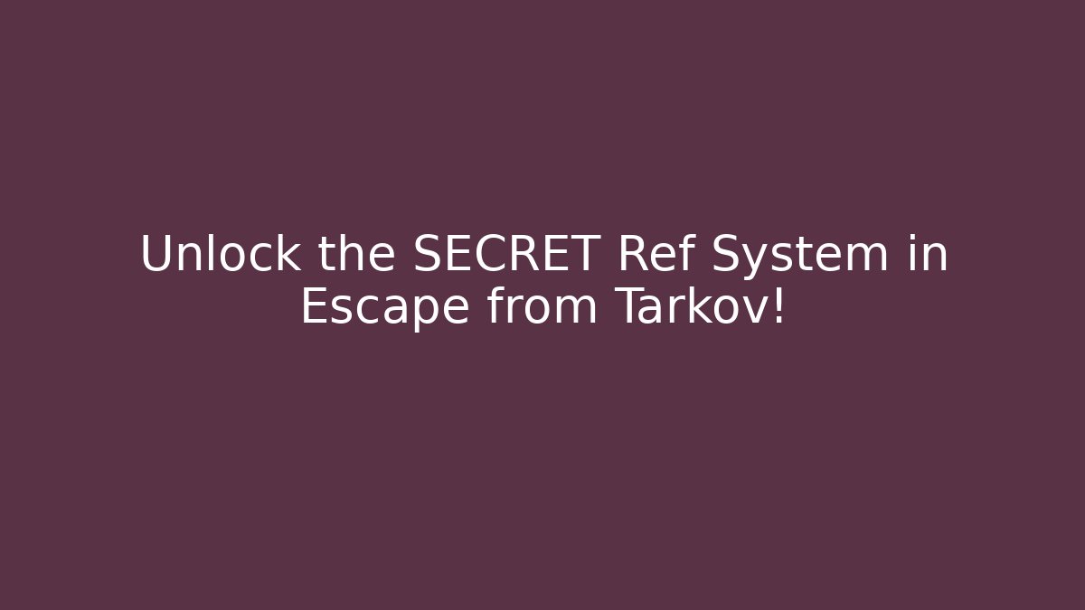 Unlock the SECRET Ref System in Escape from Tarkov!