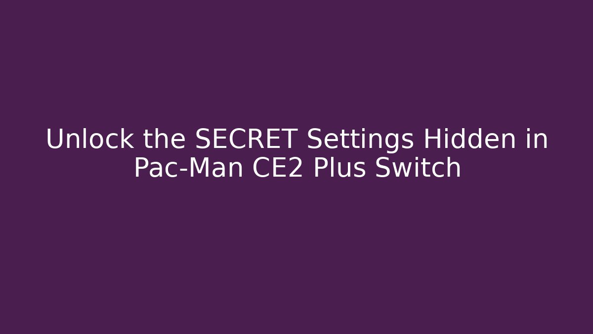 Unlock the SECRET Settings Hidden in Pac-Man CE2 Plus Switch