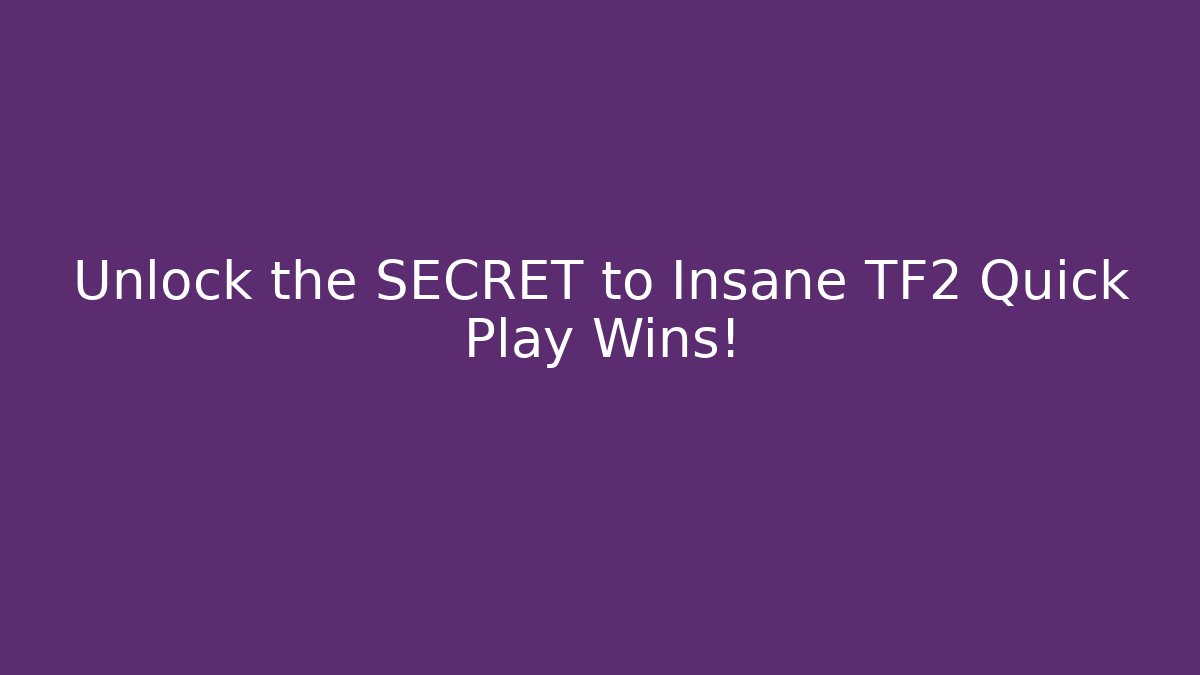 Unlock the SECRET to Insane TF2 Quick Play Wins! - Método de Aprovação