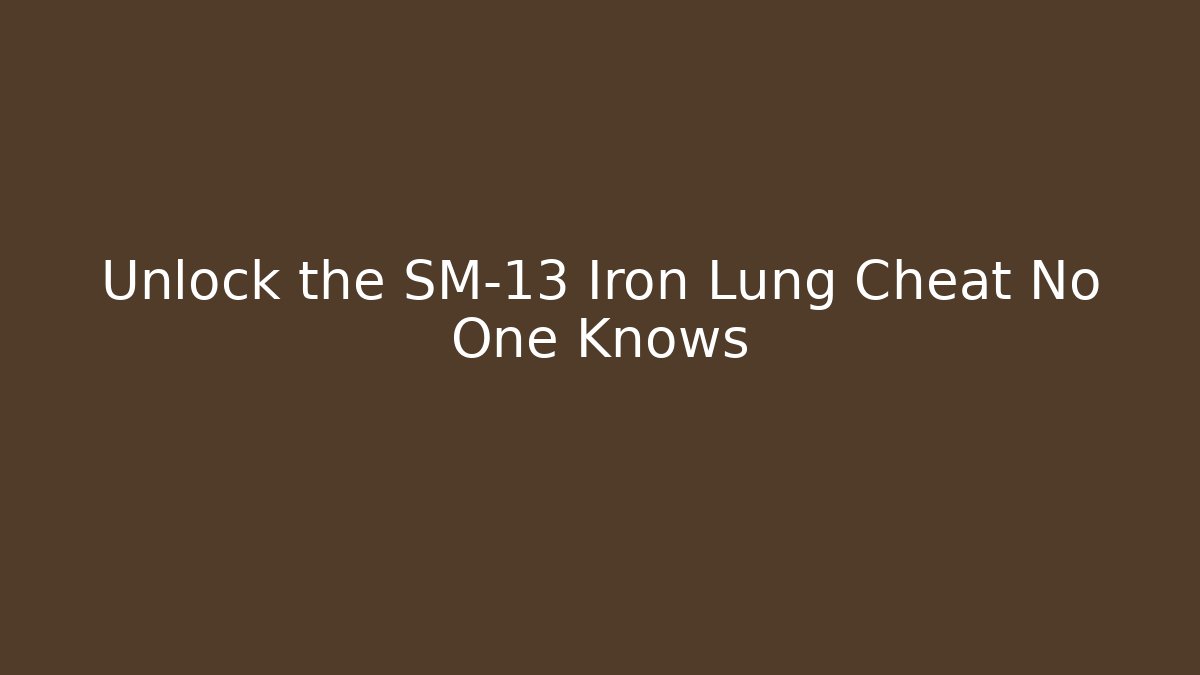 Unlock the SM-13 Iron Lung Cheat No One Knows