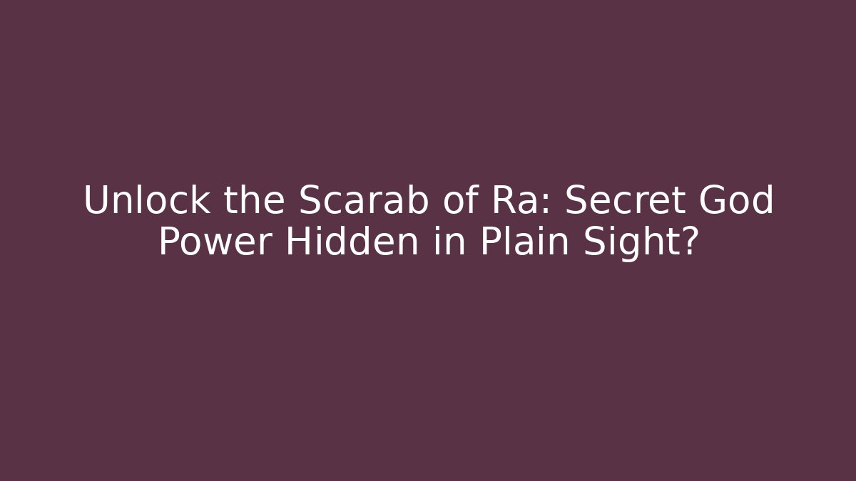 Unlock the Scarab of Ra: Secret God Power Hidden in Plain Sight?