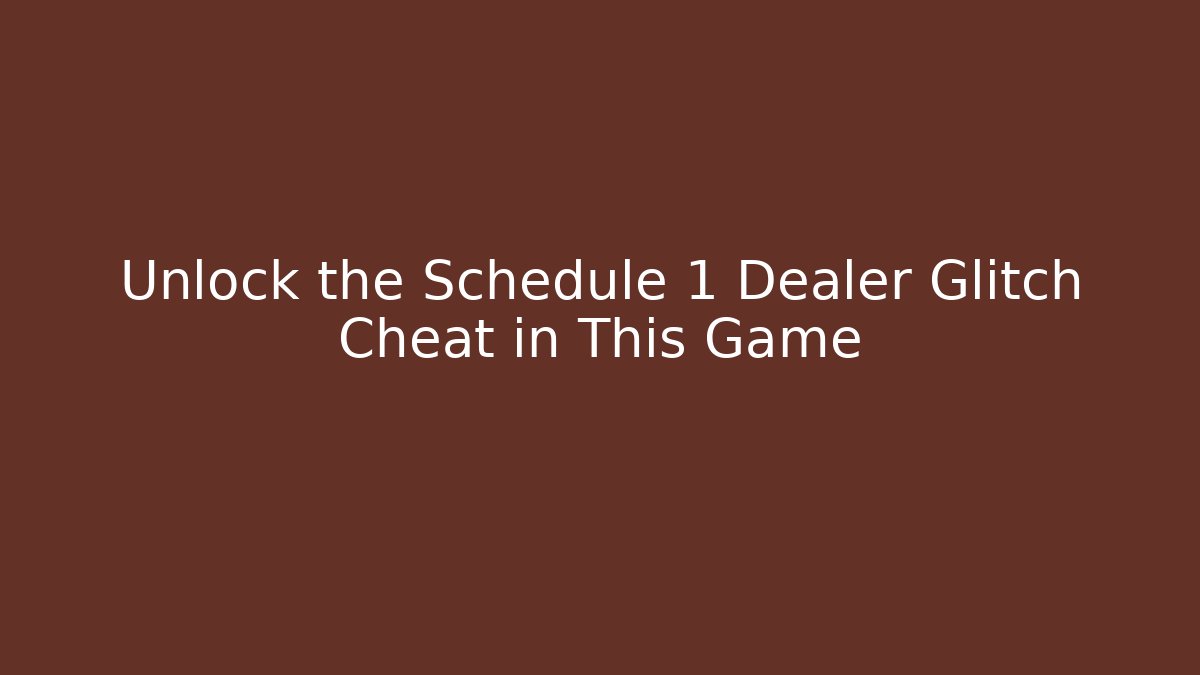 Unlock the Schedule 1 Dealer Glitch Cheat in This Game
