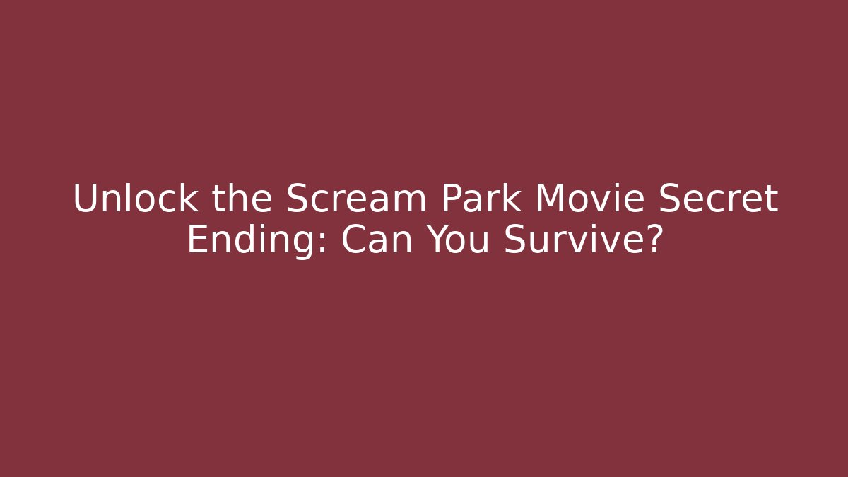 Unlock the Scream Park Movie Secret Ending: Can You Survive?