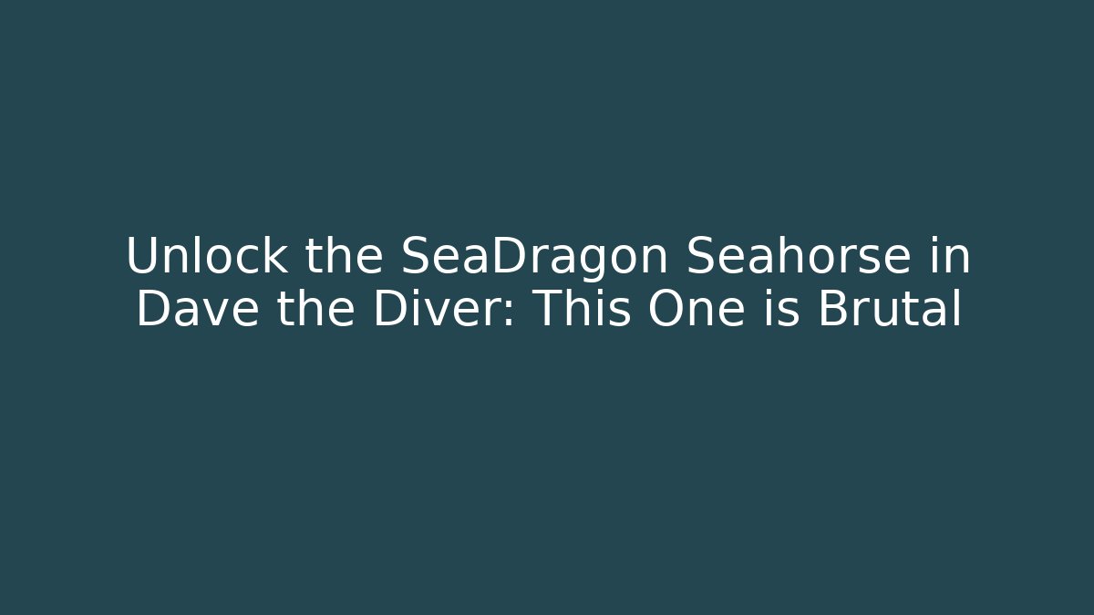 Unlock the SeaDragon Seahorse in Dave the Diver: This One is Brutal