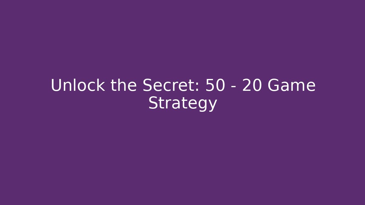 Unlock the Secret: 50 - 20 Game Strategy - Método de Aprovação