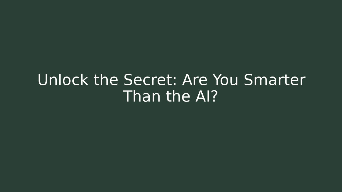 Unlock the Secret: Are You Smarter Than the AI?