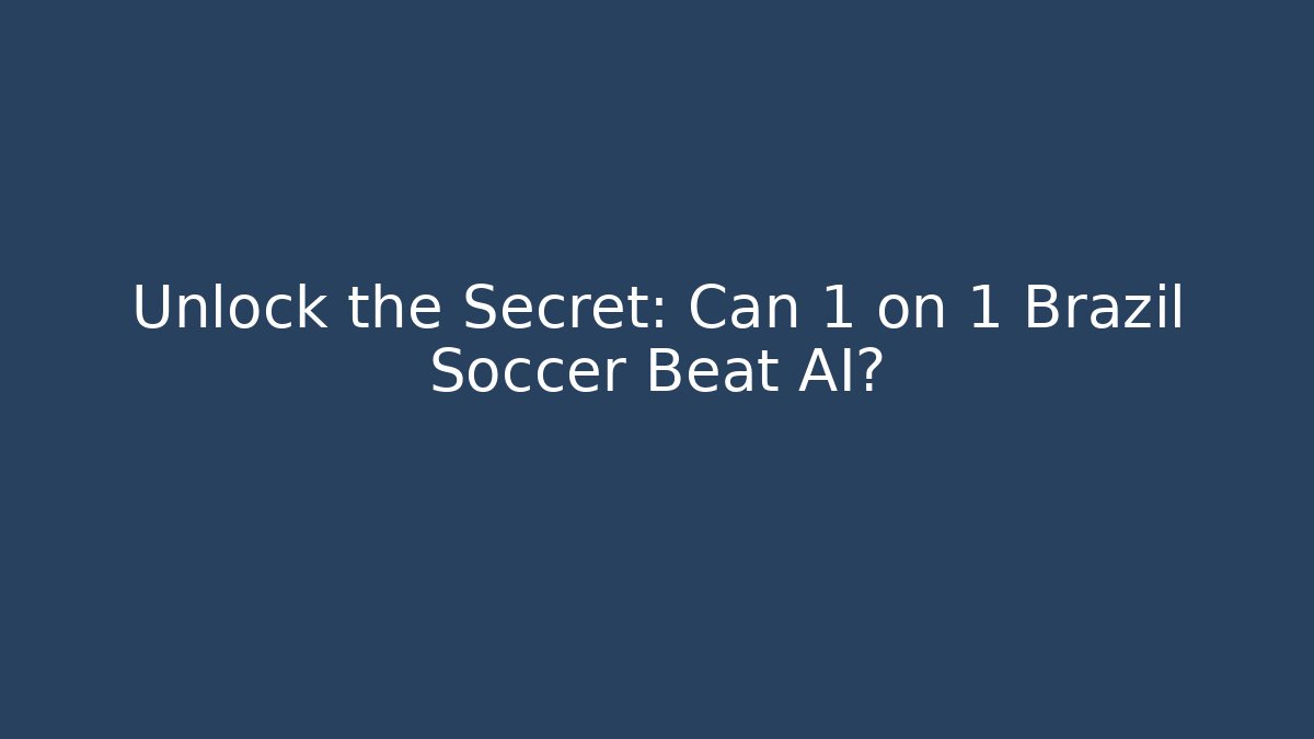 Unlock the Secret: Can 1 on 1 Brazil Soccer Beat AI?