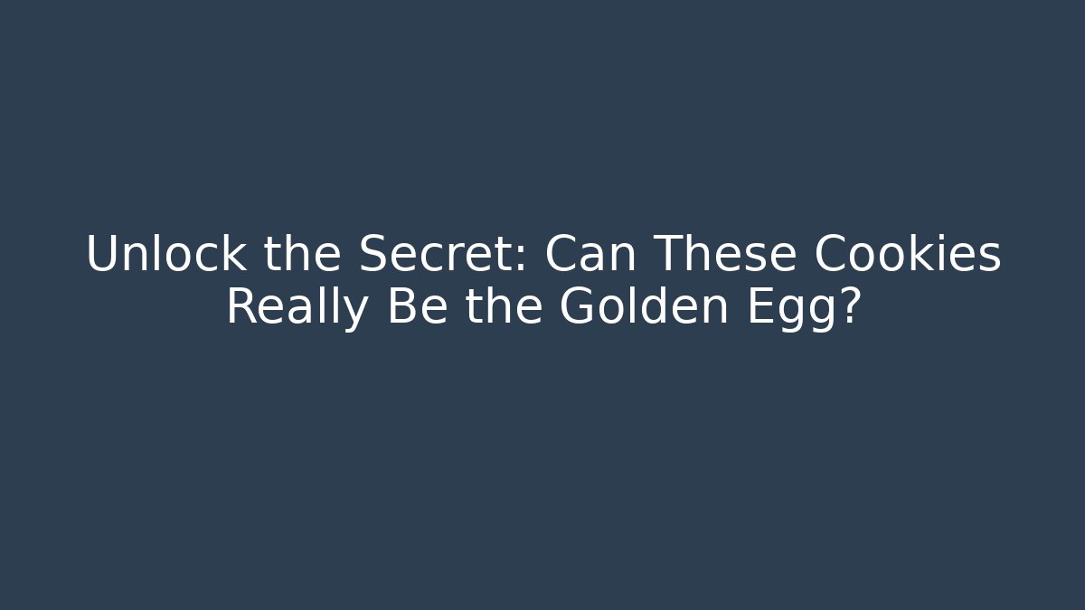 Unlock the Secret: Can These Cookies Really Be the Golden Egg?