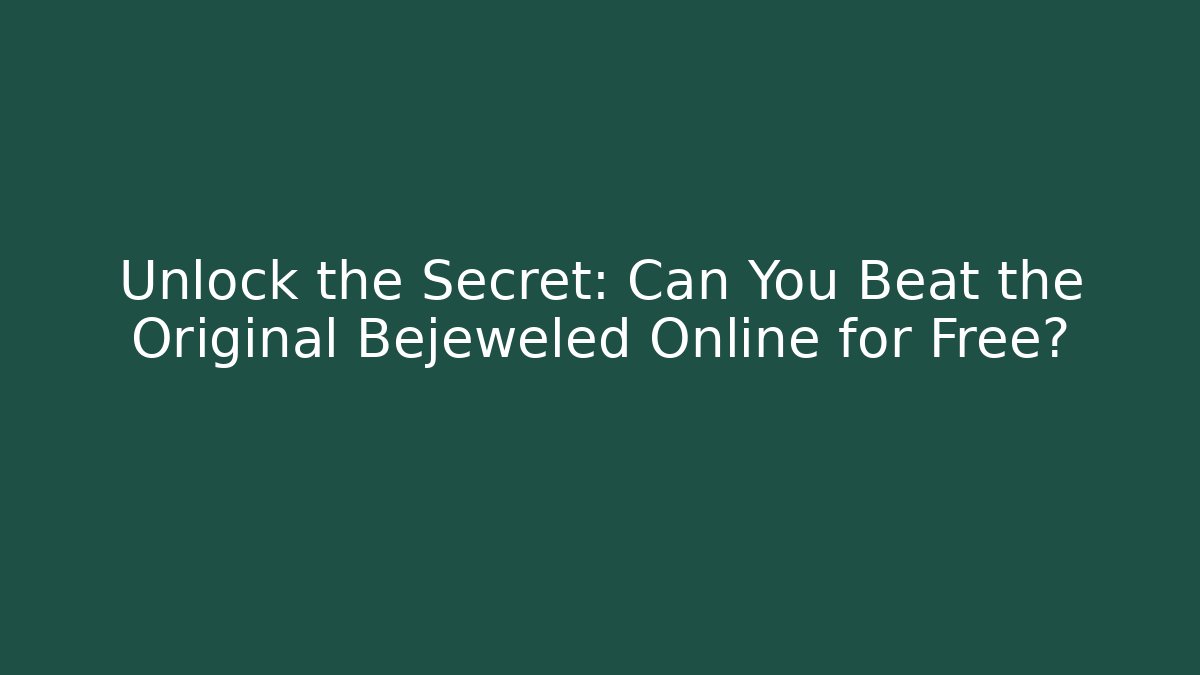 Unlock the Secret: Can You Beat the Original Bejeweled Online for Free?