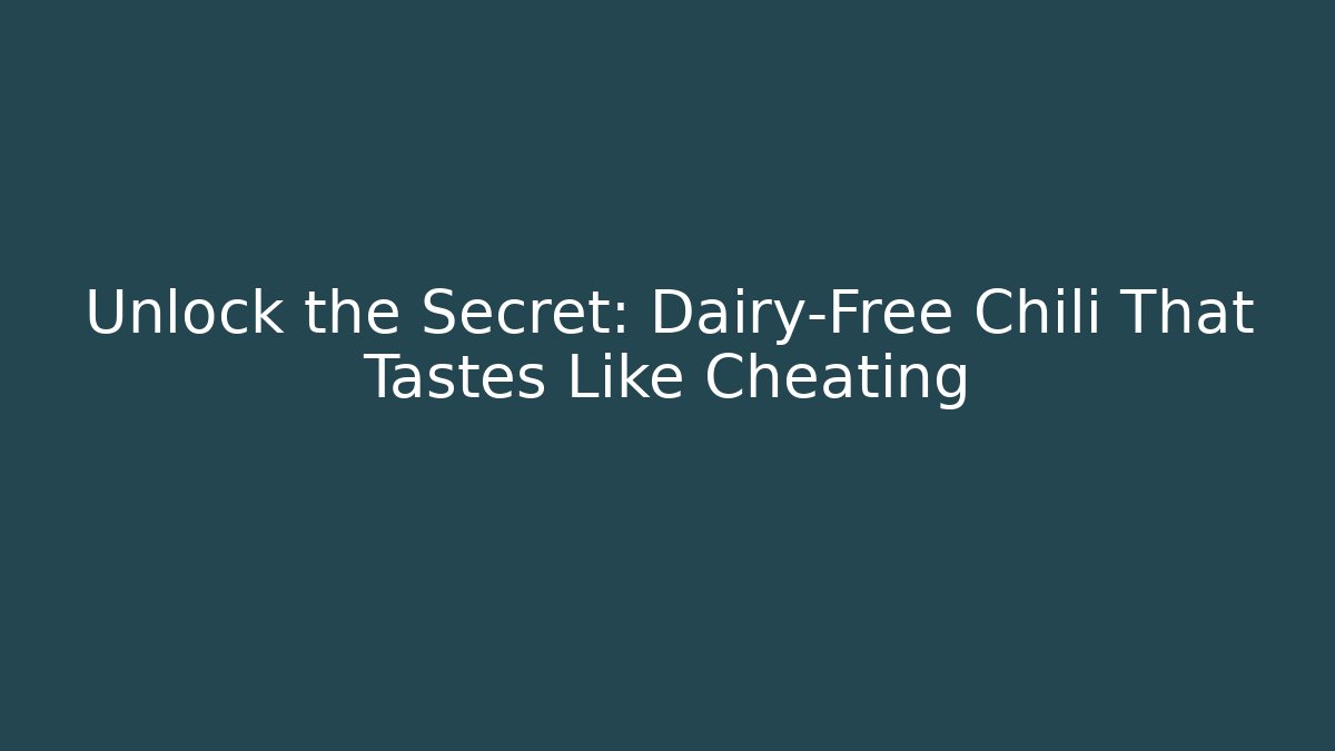 Unlock the Secret: Dairy-Free Chili That Tastes Like Cheating