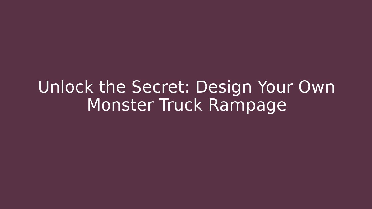 Unlock the Secret: Design Your Own Monster Truck Rampage
