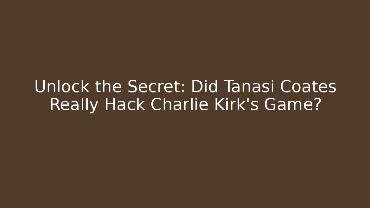 Unlock the Secret: Did Tanasi Coates Really Hack Charlie Kirk's Game?