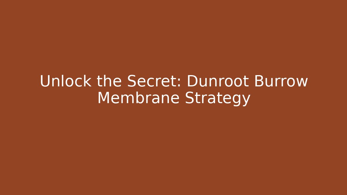 Unlock the Secret: Dunroot Burrow Membrane Strategy