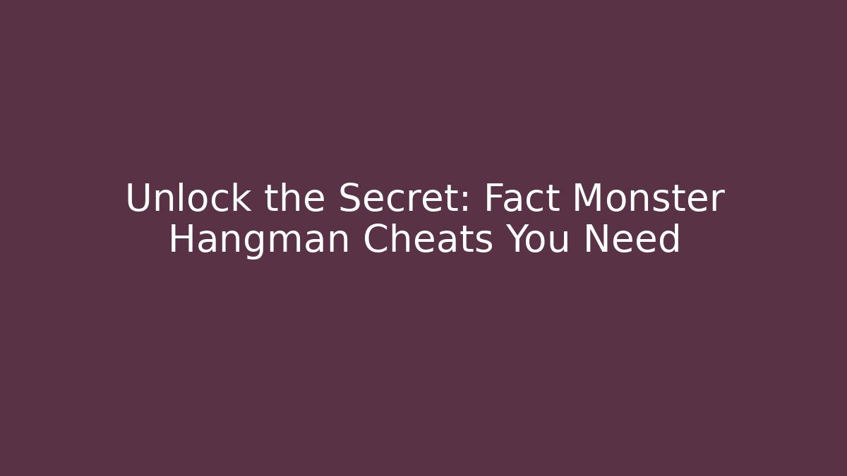 Unlock the Secret: Fact Monster Hangman Cheats You Need