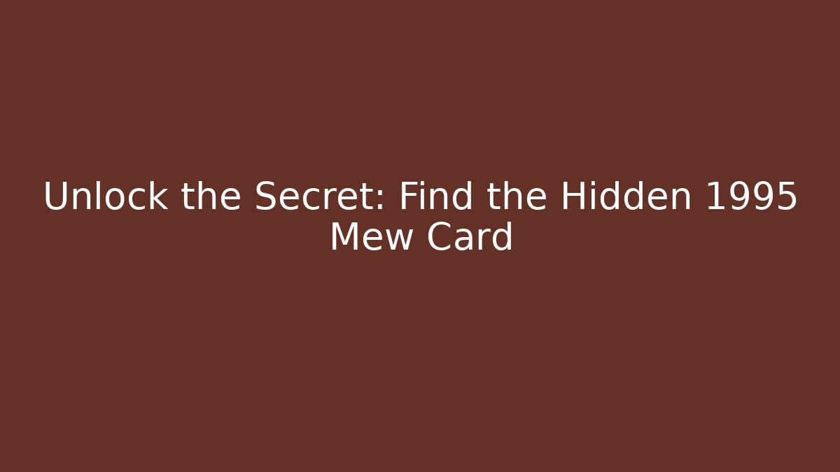 Unlock the Secret: Find the Hidden 1995 Mew Card