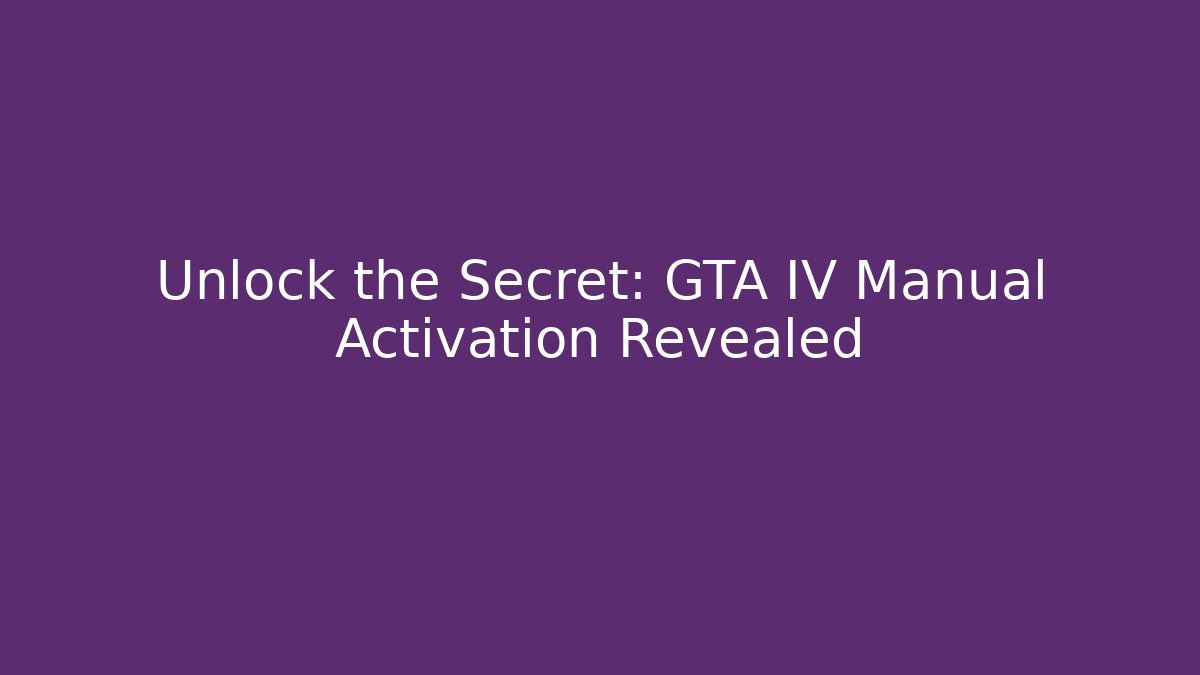 Unlock the Secret: GTA IV Manual Activation Revealed - Método de Aprovação