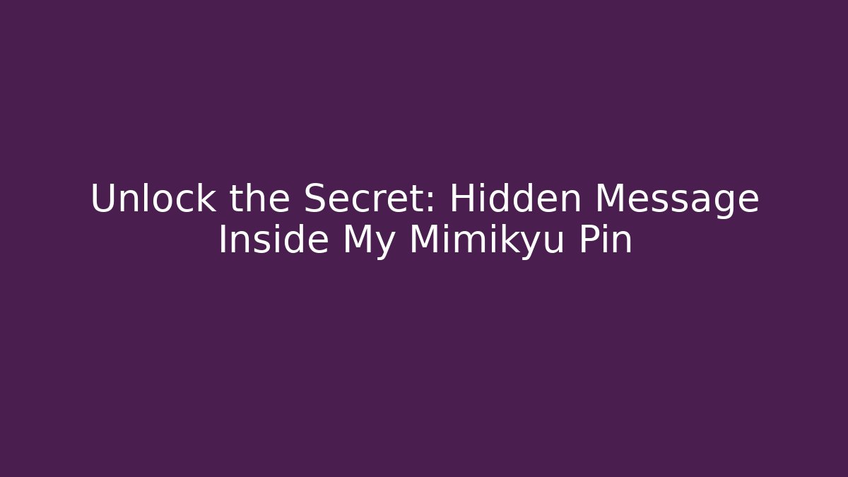 Unlock the Secret: Hidden Message Inside My Mimikyu Pin
