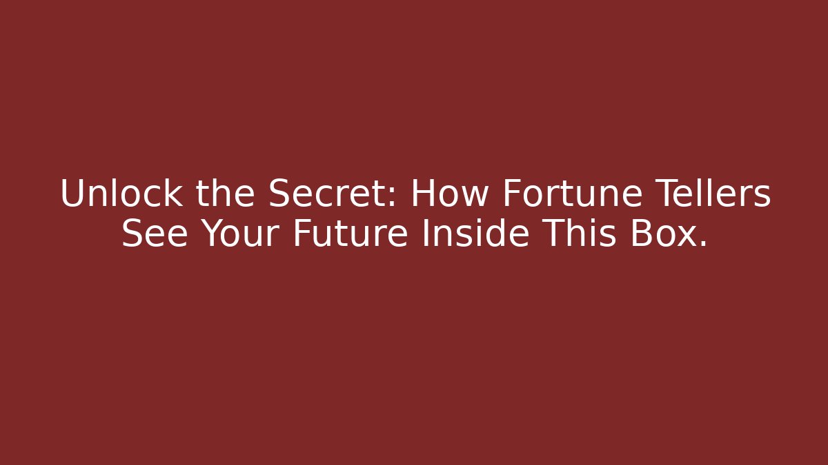 Unlock the Secret: How Fortune Tellers See Your Future Inside This Box. - Método de Aprovação