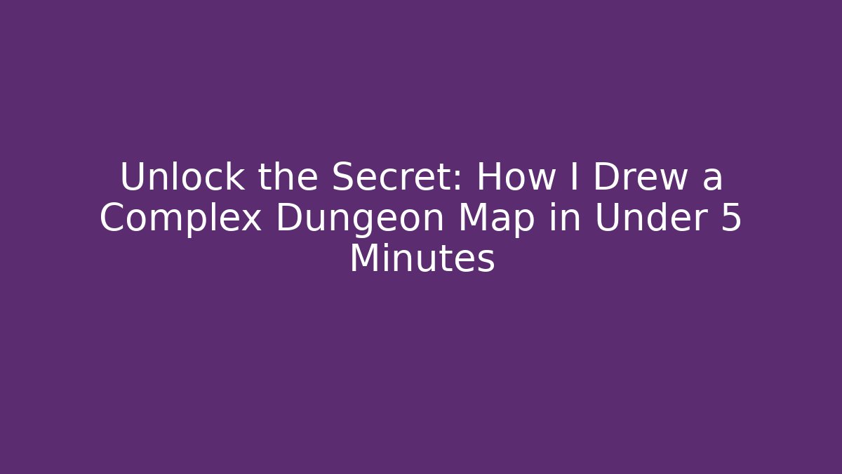 Unlock the Secret: How I Drew a Complex Dungeon Map in Under 5 Minutes