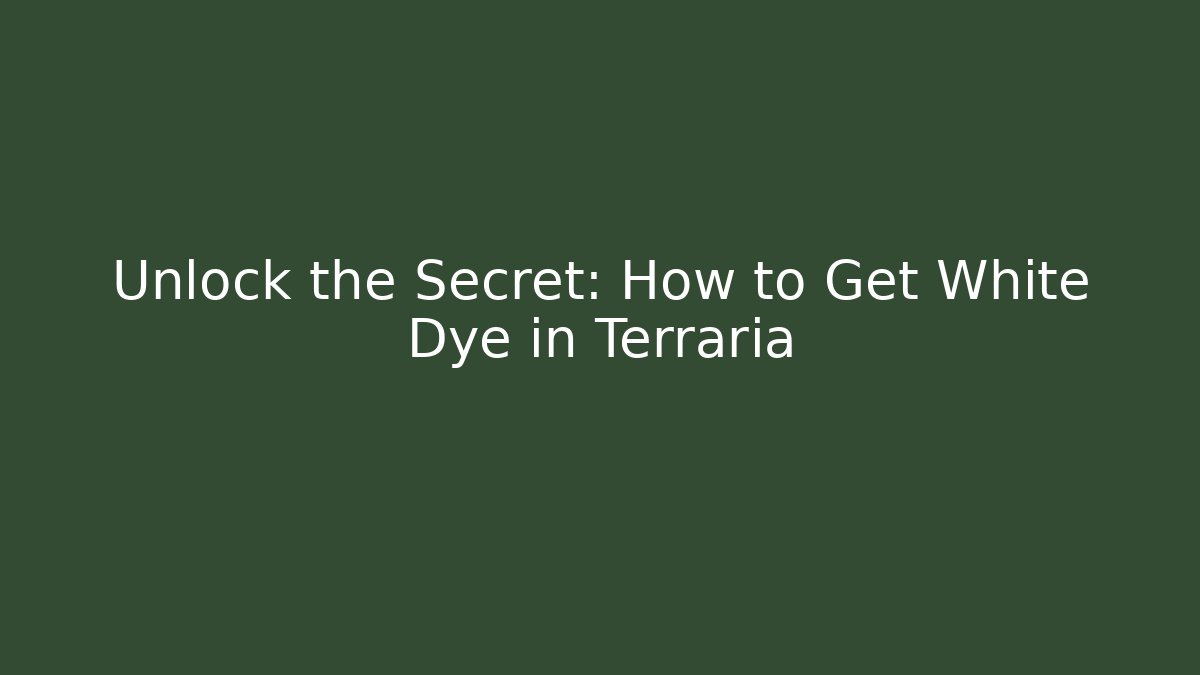 Unlock the Secret: How to Get White Dye in Terraria