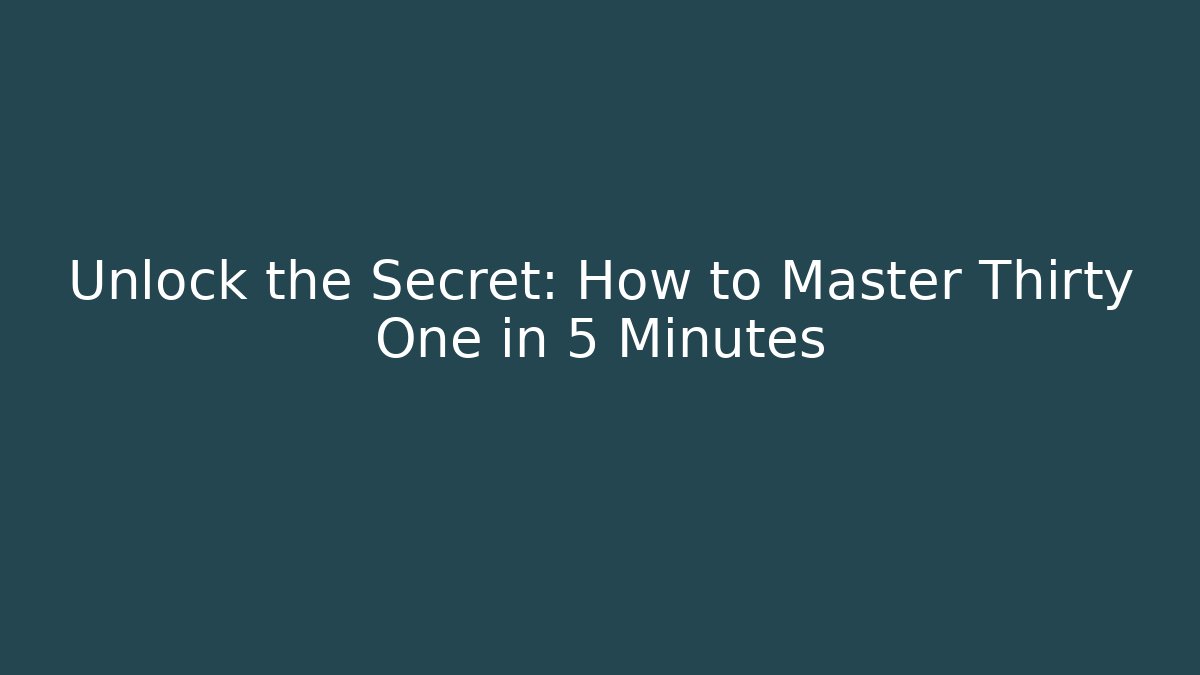 Unlock the Secret: How to Master Thirty One in 5 Minutes