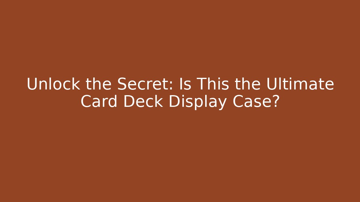 Unlock the Secret: Is This the Ultimate Card Deck Display Case?