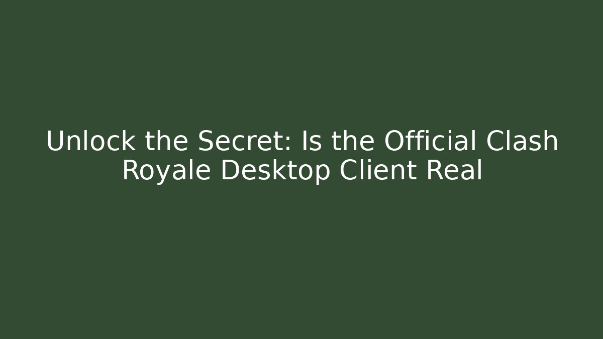 Unlock the Secret: Is the Official Clash Royale Desktop Client Real - Método de Aprovação