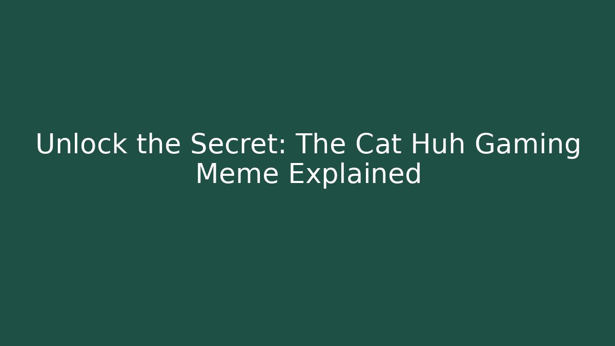 Unlock the Secret: The Cat Huh Gaming Meme Explained - Método de Aprovação